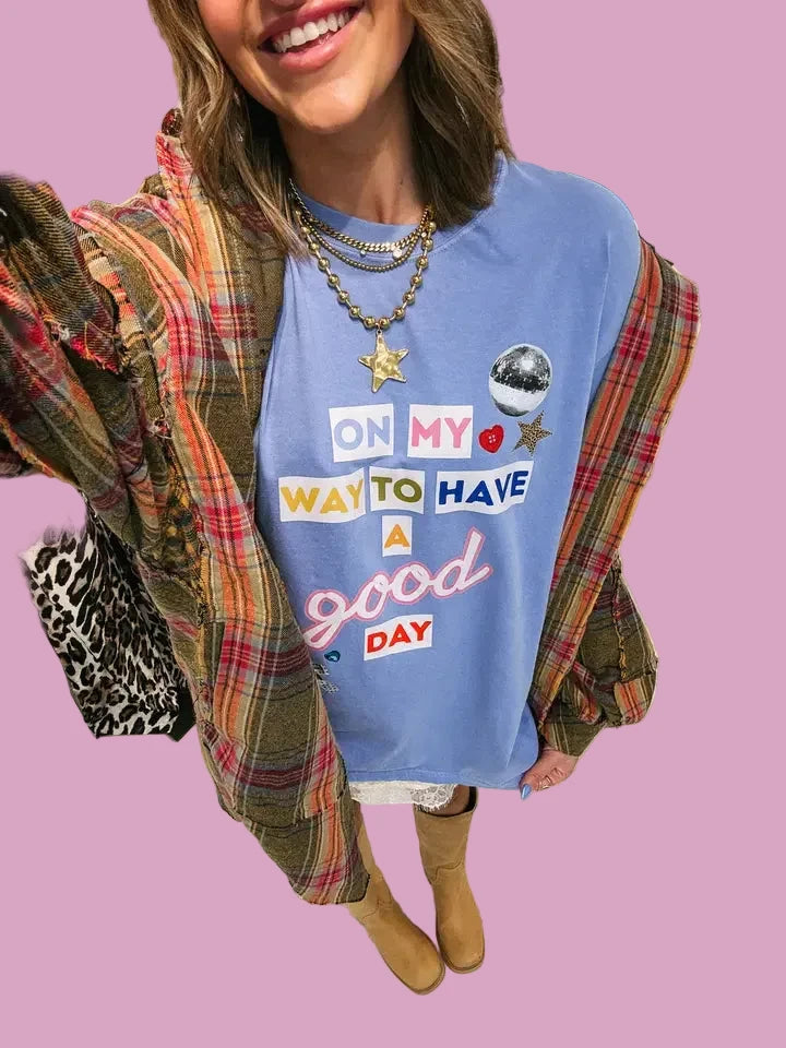 On my way to have a good day Tshirt